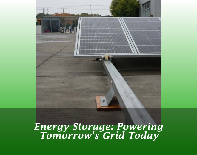 Energy Storage: Powering Tomorrow's Grid Today